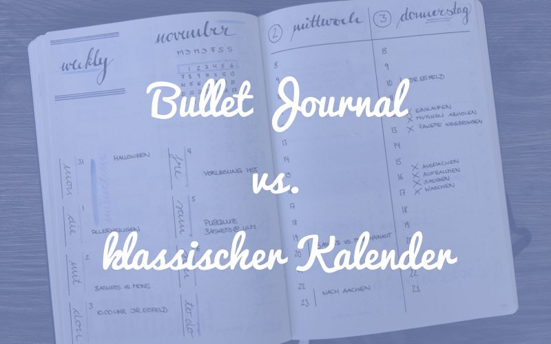 Bullet Journal vs. klassischer Kalender – darum ist das Bullet Journal das bessere System