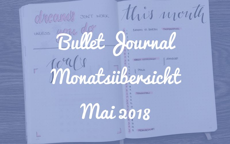 Bullet Journal Monatsübersicht: Mai 2018