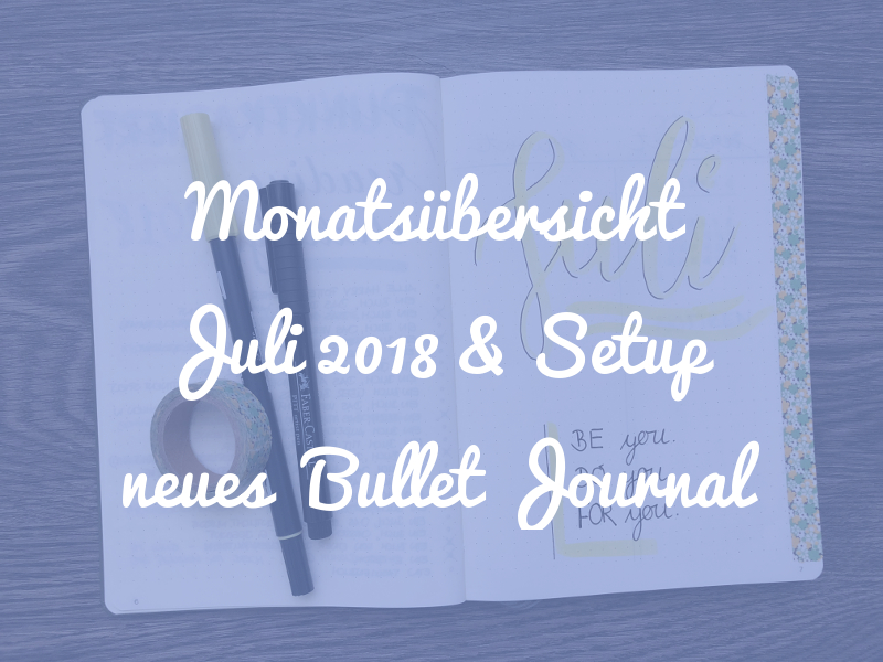 Monatsübersicht Juli 2018 und Setup neues Bullet Journal