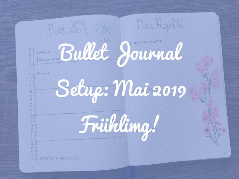 Bullet Journal Setup Frühling: Mai 2019