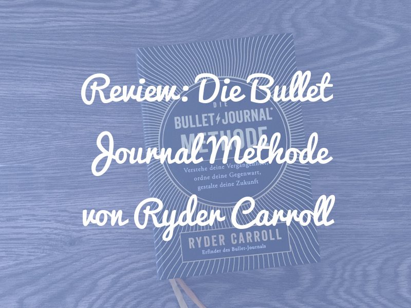 Review: Die Bullet Journal Methode von Ryder Carroll